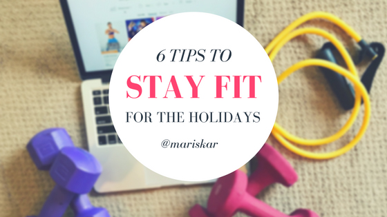 6 Tips to Stay Fit for the Holidays